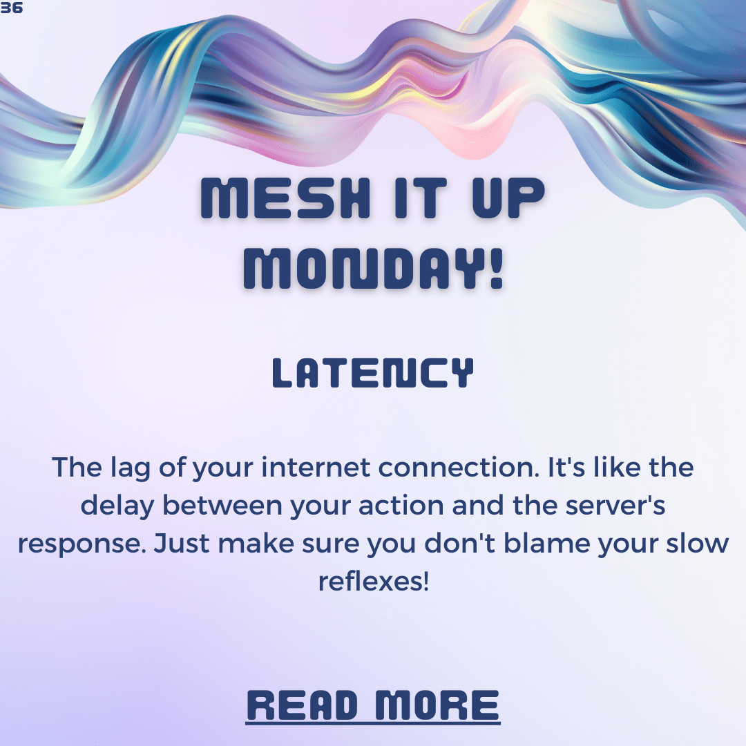 Mesh it Up Monday: Latency – Why the Internet is Never as Fast as We Want It to Be