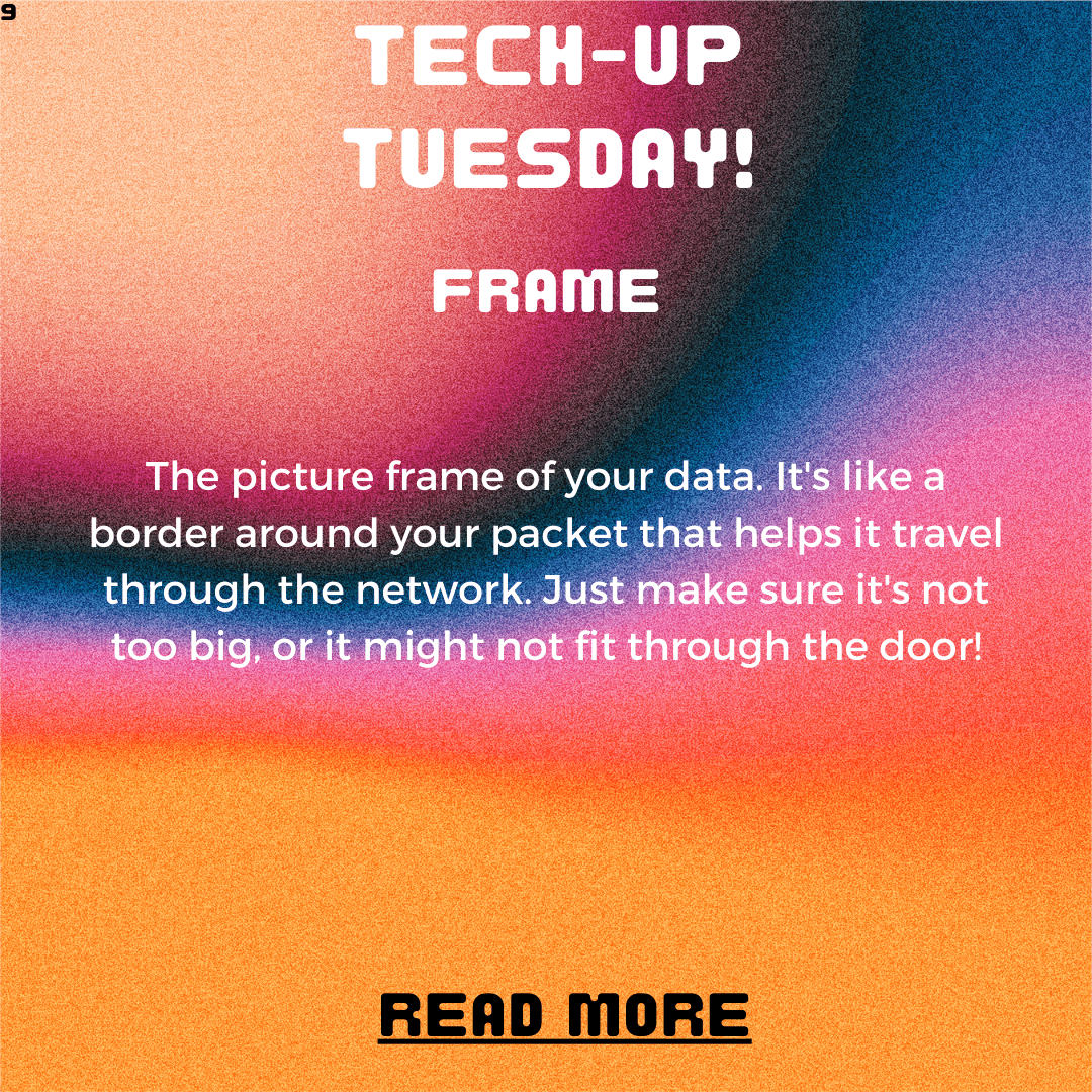 Tech-Up Tuesday: Framing Your Data – Understanding the Role of Frames in Networking